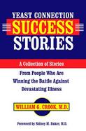 Yeast Connection Success Stories A Collection of Stories from People Who Are Winning the Battle Against Devastating Illness cover