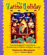 The Latino Holiday Book: From Cinco de Mayo to Dia de Los Muertos: The Celebrations and Traditions of Hispanic-Americans cover