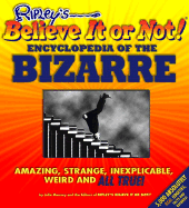 Ripley's Believe It Or Not! Encyclopedia Of The Bizarre Amazing, Strange, Inexplicable, Weird And All True! cover