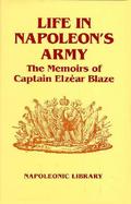 Life in Napoleon's Army: The Memoirs of Captain Elzear Blaze cover