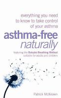 Asthma-Free Naturally: Everything You Need to Know About Taking Control of Your Asthma--Featuring the Buteyko Breathing Method Suitable for Adults and cover