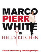 Marco Pierre White in Hell's Kitchen Over 100 Wickedly Tempting Recipes cover