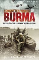 Forgotten Voices of Burma : The Far Eastern Campaign Told by All Sides cover