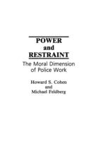 Power and Restraint: The Moral Dimension of Police Work cover