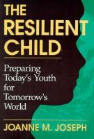 The Resilient Child: Preparing Today's Youth for Tomorrow's World cover