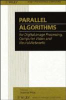 Parallel Algorithms for Digital Image Processing, Computer Vision and Neural Networks cover