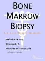 Bone Marrow Biopsy A Medical Dictionary, Bibliography, And Annotated Research Guide To Internet References cover