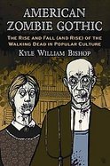American Zombie GothicThe Rise and Fall (And Rise) of the Walking Dead in Popular Culture cover
