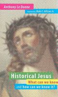 Historical Jesus : What Can We Know and How Can We Know It? cover