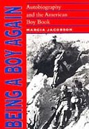 Being a Boy Again Autobiography and the American Boy Book cover
