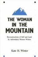 The Woman in the Mountain Reconstructions of Self and Land by Adirondack Women Writers cover