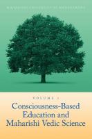 Consciousness-Based Education: A Foundation for Teaching and Learning in the Academic Disciplines Volume I : Maharishi Vedic Science cover