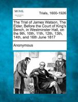 The Trial of James Watson, the Elder, Before the Court of King's Bench, in Westminster Hall, on the 9th, 10th, 11th, 12th, 13th, 14th, and 16th June 1 cover