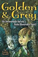 Golden & Grey, an Unremarkable Boy and a Rather Remarkable Ghost cover