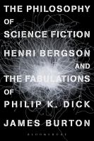 The Philosophy of Science Fiction : Henri Bergson and the Fabulations of Philip K. Dick cover
