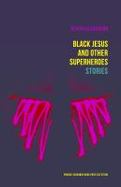 Black Jesus and Other Superheroes : Stories cover