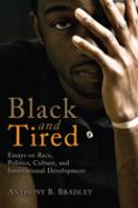 Black and Tired : Essays on Race, Politics, Culture, and International Development cover