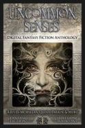 Uncommon Senses : Digital Fantasy Fiction Anthology cover