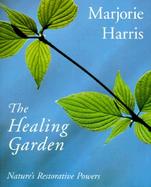 The Healing Garden Nature's Restorative Powers cover