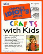 The Complete Idiot's Guide to Crafts With Kids cover