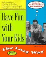 Have Fun with Your Kids the Lazy Way cover