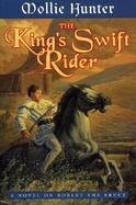 The King's Swift Rider: A Novel on Robert the Bruce cover