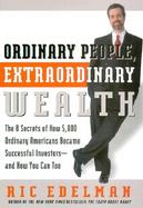 Ordinary People, Extraordinary Wealth The 8 Secrets of How 5,000 Ordinary Americans Became Successful Investors and How You Can Too cover