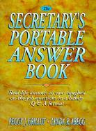 The Secretary's Portable Answer Book: Real-Life Answers to Your Toughest On-The-Job Questions in a Handy Q & A Format cover