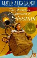 The Marvelous Misadventures of Sebastian A Grand Extravaganza, Including a Performance by the Entire Cast of the Gallimaufry-Theatricus cover