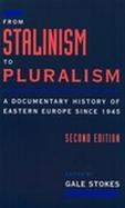 From Stalinism to Pluralism: A Documentary History of Eastern Europe Since 1945 cover