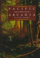 Pacific Arcadia: Images of California, 1600-1915 cover