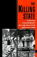 The Killing State: Capital Punishment in Law, Politics, and Culture cover