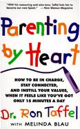 Parenting by Heart: How to Be in Charge, Stay Connected, and Instill Your Values When It Feels Like You've Got Only 15 Minutes a Day cover