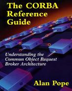 The CORBA Reference Guide: Understanding the Common Object Request Broker Architecture cover