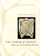 The Power of Images Studies in the History and Theory of Response cover