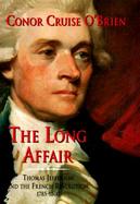 The Long Affair Thomas Jefferson and the French Revolution, 1785-1800 cover