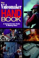 The Videomaker Handbook: A Comprehensive Guide to Making Video cover