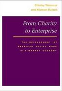 From Charity to Enterprise: The Development of American Social Work in a Market Economy cover