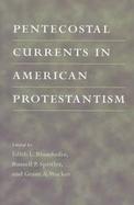 Pentecostal Currents in American Protestantism cover