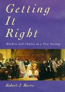 Getting It Right Markets and Choices in a Free Society cover