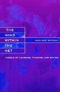 The Mind Within the Net Models of Learning, Thinking and Acting cover