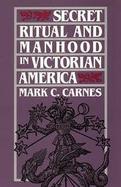Secret Ritual and Manhood in Victorian America cover