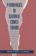 Pathologies of Rational Choice Theory A Critique of Applications in Political Science cover