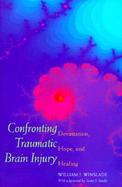 Confronting Traumatic Brain Injury Devastation, Hope, and Healing cover