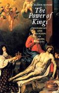 The Power of Kings Monarchy and Religion in Europe, 1589-1715 cover