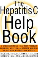 The Hepatitis C Help Book A Groundbreaking Treatment Program Combining Western and Eastern Medicine for Maximum Wellness and Healing cover