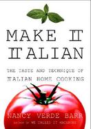 Make It Italian The Taste and Technique of Italian Home Cooking cover