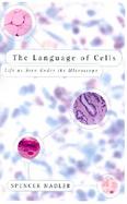 The Language of Cells: Life as Seen Under the Microscope cover