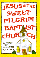Jesus and the Sweet Pilgrim Baptist Church: A Fable cover