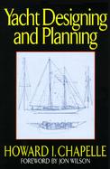 Yacht Designing and Planning: For Yachtsmen, Students, and Amateurs cover